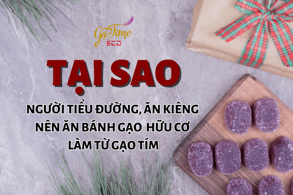 tai sao nguoi tieu duong an kieng nen an banh gao huu co lam tu gao tim 2