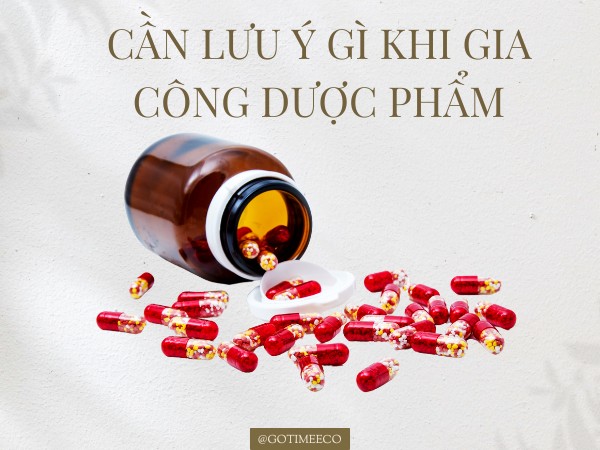 Gia công dược phẩm cần lưu ý gì