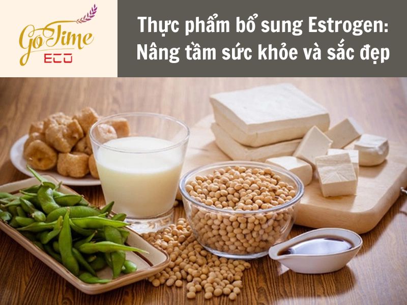 Thực phẩm bổ sung Estrogen: Nâng tầm sức khỏe và sắc đẹp